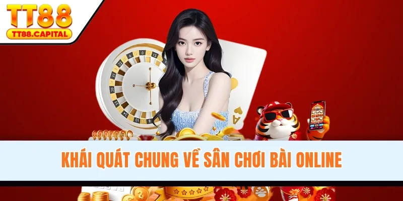 Khái quát chung về sân chơi bài online