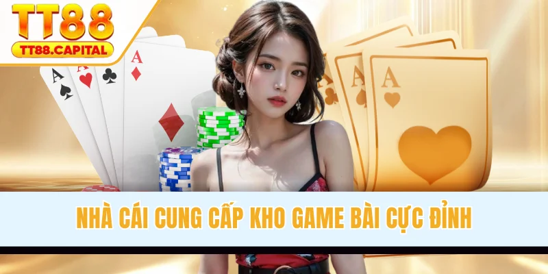 Nhà cái cung cấp kho game bài cực đỉnh